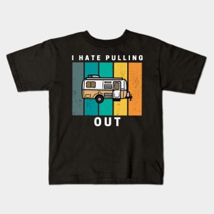 I Hate Pulling Out Retro Vintage Camper Kids T-Shirt